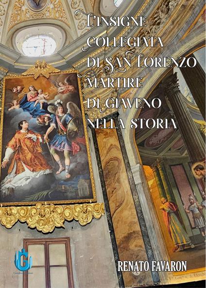 L'insigne Collegiata di  San  Lorenzo Martire di  Giaveno nella  storia - Renato Favaron - copertina