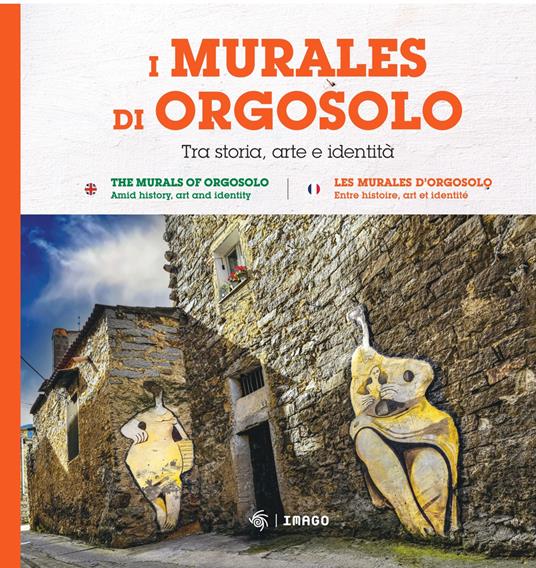 I murales di Orgosolo. Tra storia, arte e identità. Ediz. italiana, inglese e francese - copertina