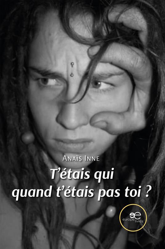 T’étais qui quand t’étais pas toi? - Anaïs Inne - copertina