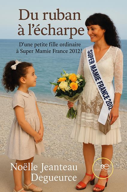 Du Ruban à l'Écharpe. D'une petite fille ordinaire à Super Mamie France 2012! - Noëlle Jeanteau-Degueurce - copertina