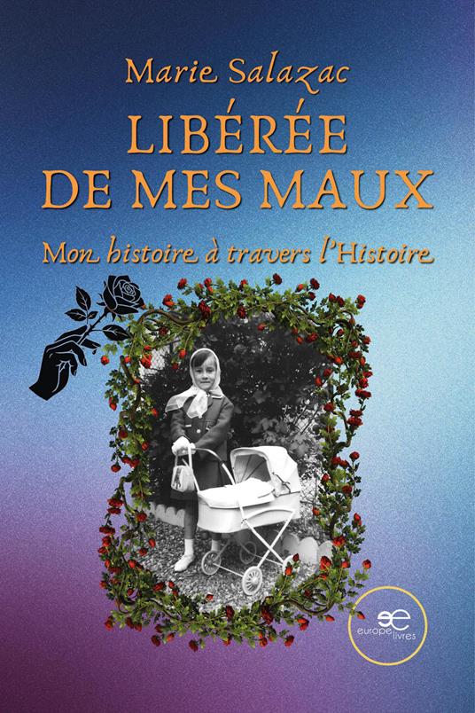Libérée de mes maux. Mon histoire à travers l’histoire - Marie Salazac - copertina