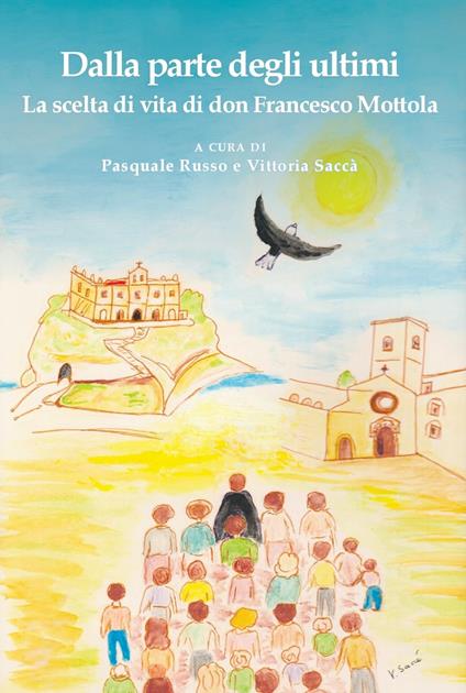 Dalla parte degli ultimi. La scelta di vita di don Francesco Mottola - Pasquale Russo,Vittoria Saccà - copertina