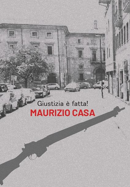Giustizia è fatta! - Maurizio Casa - copertina