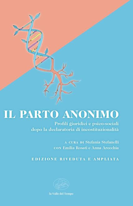 Il parto anonimo. Profili giuridici e psico-sociali dopo la declaratoria di incostituzionalità - Stefania Stefanelli,Emilia Rosati,Anna Arecchia - copertina