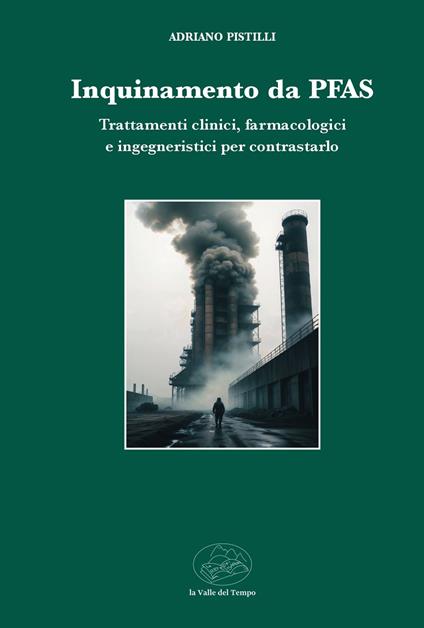 Inquinamento da PFAS. Trattamenti clinici, farmacologici e ingegneristici per contrasto - Adriano Pistilli - copertina