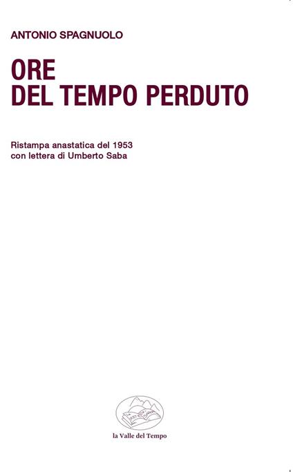 Ore del tempo perduto. Ristampa anastatica del 1953 con lettera di Umberto Saba - Antonio Spagnuolo - copertina