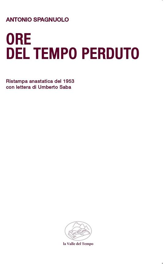 Ore del tempo perduto. Ristampa anastatica del 1953 con lettera di Umberto Saba - Antonio Spagnuolo - copertina