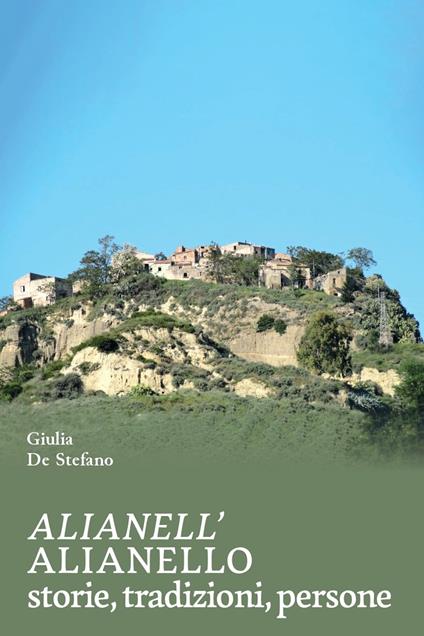 Alianello. Storie, tradizioni, persone - Giulia De Stefano - copertina
