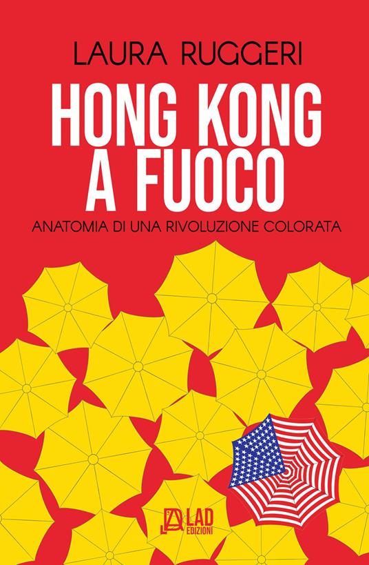 Hong Kong a fuoco. Anatomia di una rivoluzione colorata - Laura Ruggeri - copertina
