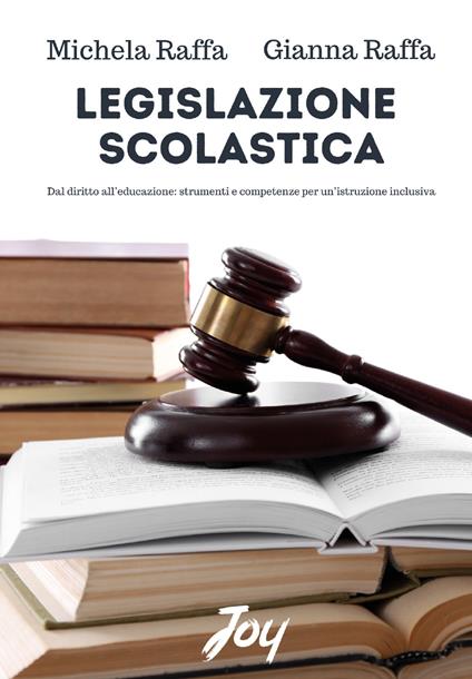 Legislazione scolastica. Dal diritto all'educazione, strumenti e competenze per un'istruzione inclusiva - Michela Raffa,Gianna Raffa - copertina