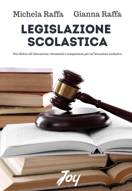Legislazione scolastica. Dal diritto all'educazione, strumenti e competenze per un'istruzione inclusiva - Michela Raffa,Gianna Raffa - copertina