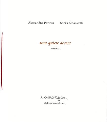 Una quiete accesa. Amore - Sheila Moscatelli Alessandro Pertosa - copertina