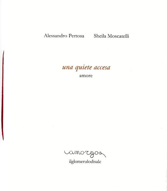 Una quiete accesa. Amore - Sheila Moscatelli Alessandro Pertosa - copertina