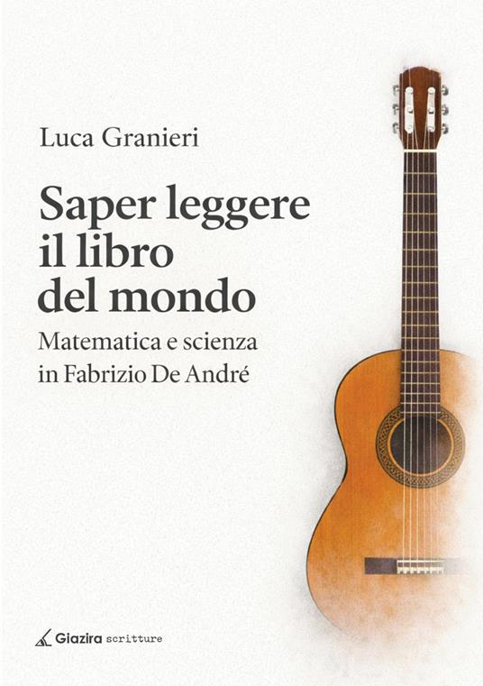 Saper leggere il libro del mondo. Matematica e scienza in Fabrizio De Andrè - Luca Granieri - copertina