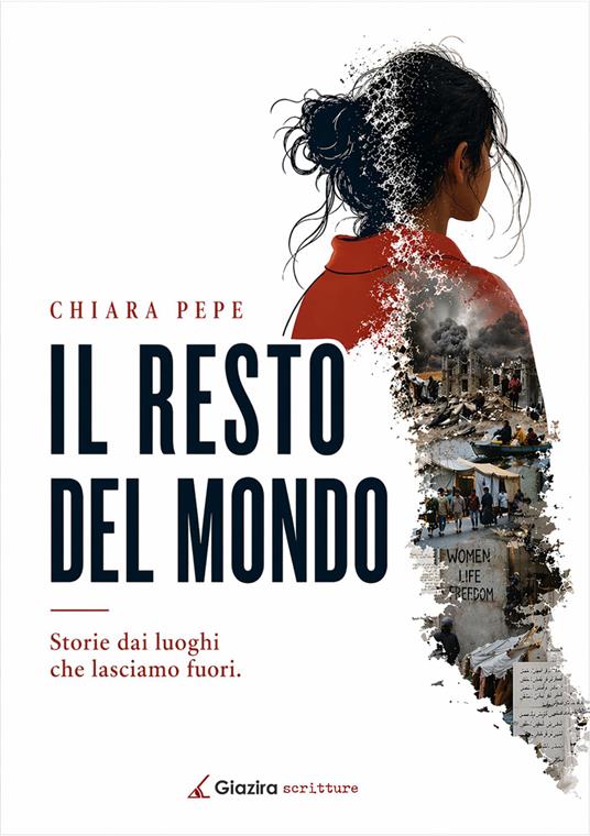 Il resto del mondo. Storie dai luoghi che lasciamo fuori - Chiara Pepe - copertina