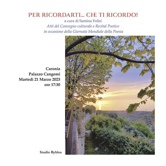 Per ricordarti... Che ti ricordo! Atti del Convegno culturale e recital poetico in occasione della giornata mondiale della poesia - copertina