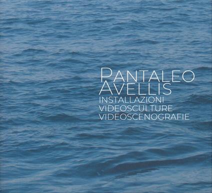 Pantaleo Avellis. Installazioni, videosculture, videoscenegrafie - copertina