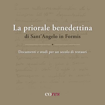 La priorale benedettina di Sant’Angelo in Formis. Documenti e studi per un secolo di restauri - copertina