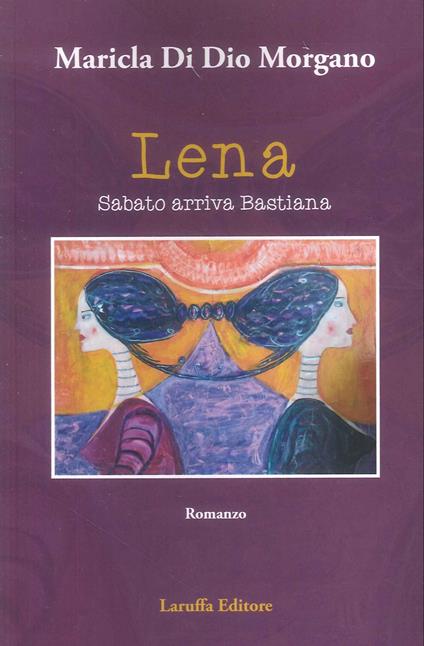 Lena sabato arriva Bastiana - Maricla Di Dio Morgano - copertina