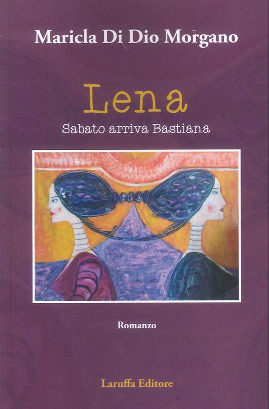 Lena sabato arriva Bastiana - Maricla Di Dio Morgano - copertina