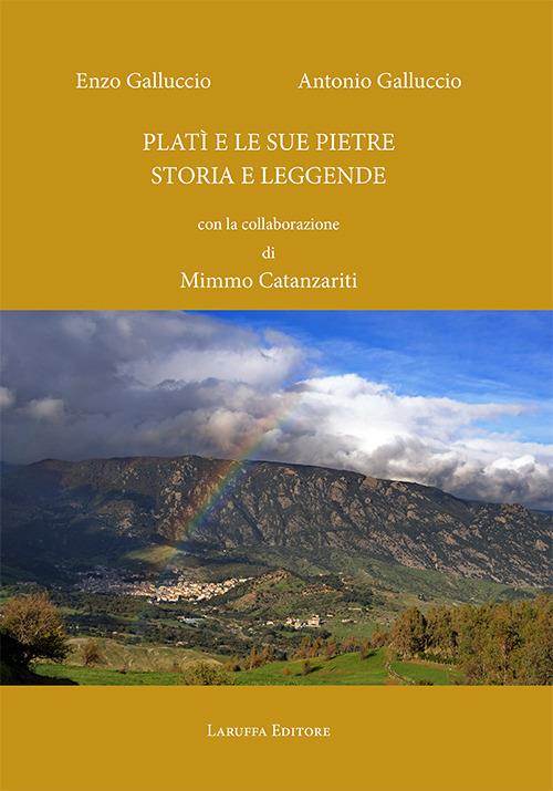 Platì e le sue pietre. Storia e leggende - Enzo Galluccio,Antonio Galluccio,Mimmo Catanzariti - copertina