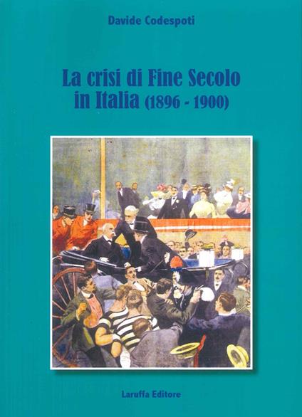 La crisi di fine secolo in Italia (1896-1900) - Davide Codespoti - copertina