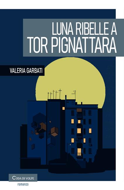Luna ribelle a Tor Pignattara - Valeria Garbati - copertina