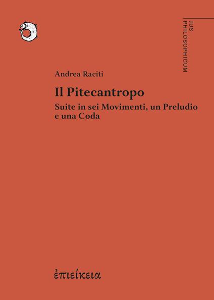 Il Pitecantropo. Suite in sei movimenti, un preludio e una coda - Andrea Raciti - copertina