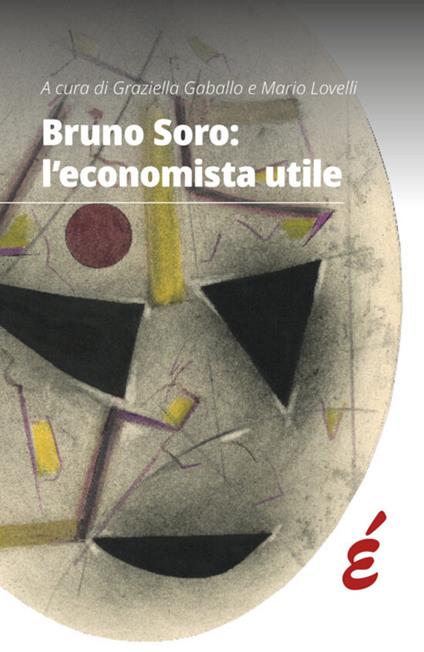 Bruno Soro: l'economista utile - copertina