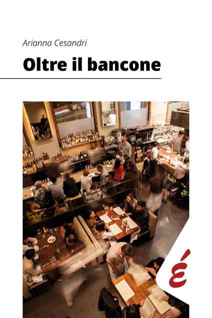 Oltre il bancone. Il misbehaviour nella realtà organizzativa dei bar padovani - Arianna Cesandri - copertina