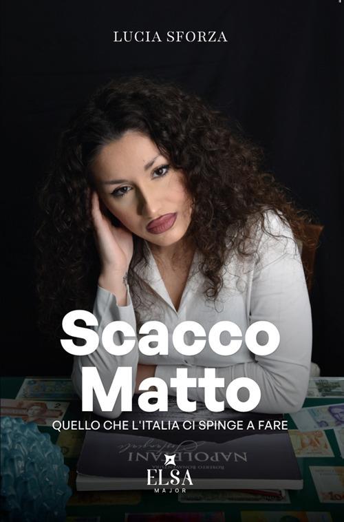 Scacco matto. Quello che l'Italia ci spinge a fare - Lucia Sforza - copertina