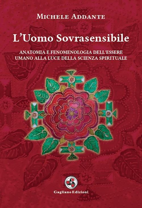 L'uomo sovrasensibile. Anatomia e fenomenologia dell'essere umano alla luce della scienza spirituale. Nuova ediz. - Michele Addante - copertina