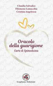 Libro Oracolo della guarigione. Carte di epimedicina Claudia Salvadeo Filomena Lamacchia Cristina Angelescu