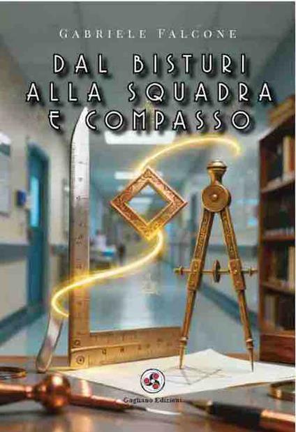 Dal bisturi alla squadra e compasso - Gabriele Falcone - copertina
