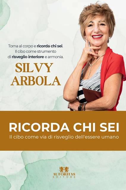 Ricorda chi sei. Il cibo come via di risveglio dell'essere umano - Silvy Arbola - copertina