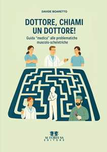 Libro Dottore, chiami un dottore! Guida «medica» alle problematiche muscolo-scheletriche Davide Boaretto