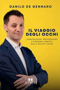 Libro Il viaggio degli occhi. Conoscenza, prevenzione e consigli pratici sulla salute visiva Danilo De Gennaro