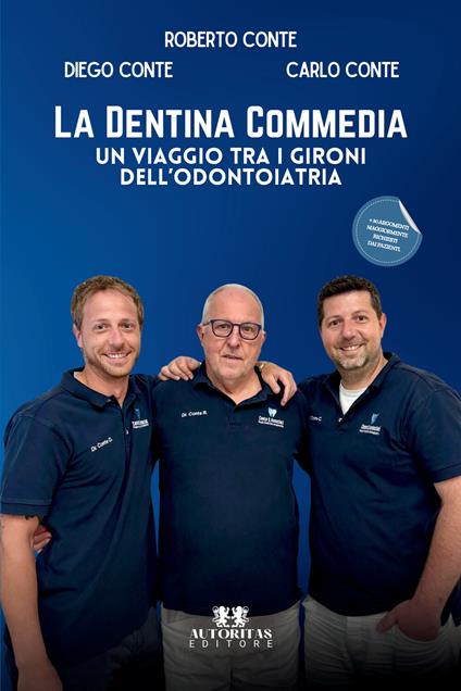 La dentina commedia. Un viaggio tra i gironi dell'odontoiatria - Carlo Conte,Roberto Conte,Diego Conte - copertina