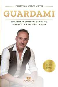 Guardami. Nel riflesso degli occhi ho imparato a leggere la vita