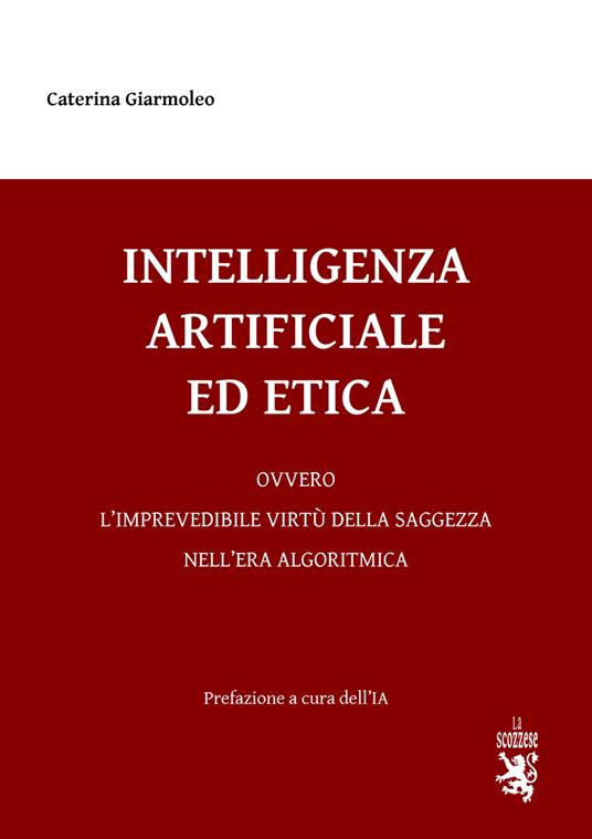 Intelligenza artificiale ed etica. Ovvero l'imprevedibile virtù della saggezza nell'era algoritmica. Con Contenuto digitale (fornito elettronicamente) - Caterina Giarmoleo - copertina