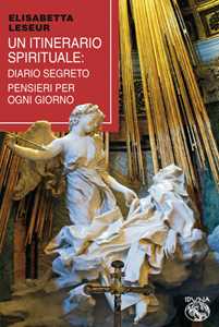 Libro Un itinerario spirituale. Diario segreto e pensieri per ogni giorno Elisabetta Leseur