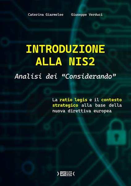 Introduzione alla NIS2. Analisi dei «Considerando». La ratio legis e il contesto strategico alla base della nuova direttiva europea. (Con contenuto digitale fornito elettronicamente) - Giuseppe Verduci,Caterina Giarmoleo - copertina