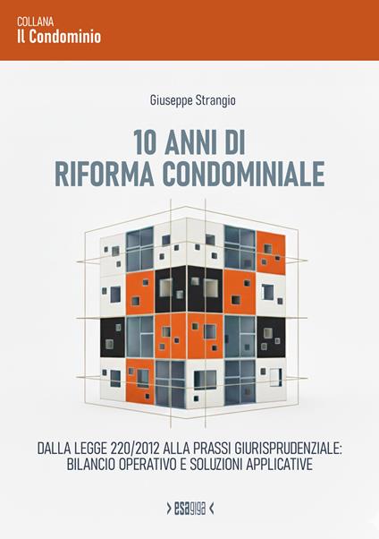 10 anni di riforma condominiale. Dalla Legge 220/2012 alla prassi giurisprudenziale: bilancio operativo e soluzioni applicative - Giuseppe Strangio - copertina