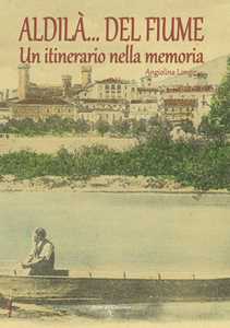 Aldilà del fiume. Un itinerario della memoria