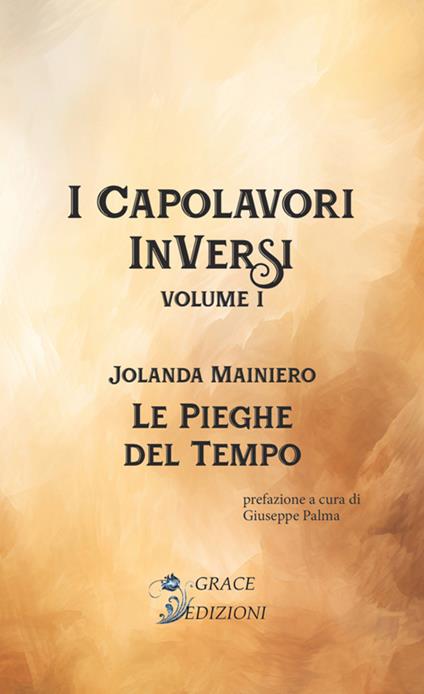 Le pieghe del tempo. I Capolavori InVersi. Vol. 1 - Jolanda Mainiero,Giuseppe Palma - copertina