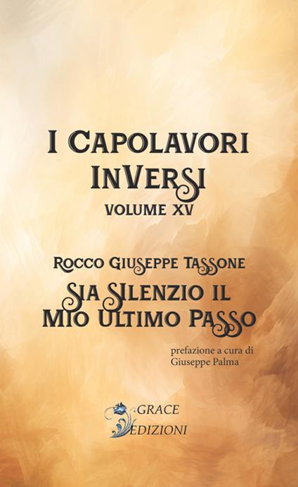 Sia silenzio il mio ultimo passo. I Capolavori InVersi. Vol. 15 - Rocco Giuseppe Tassone - copertina