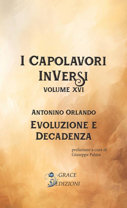 Evoluzione e decadenza. I Capolavori InVersi. Vol. 16 - Antonino Orlando - copertina