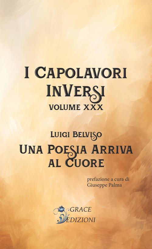 Una poesia arriva al cuore. I Capolavori InVersi. Vol. 30 - Luigi Belviso - copertina