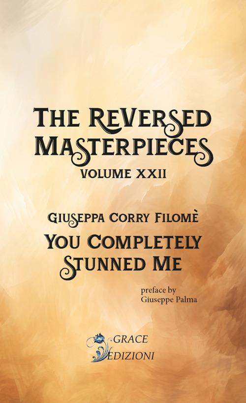 You completely stunned me. The reversed masterpieces. Vol. 22 - Giuseppa Corry Filomé - copertina