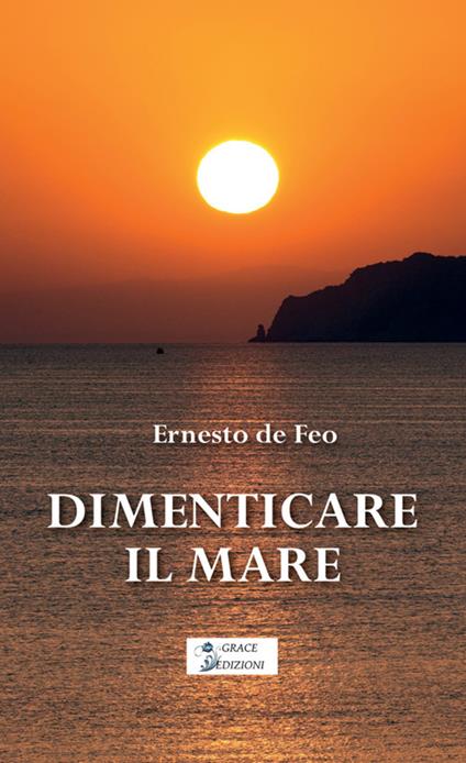 Dimenticare il mare - Ernesto De Feo - copertina